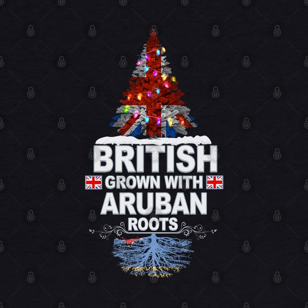 British Grown With Aruban Roots - Gift for Aruban With Roots From Aruba by Country Flags